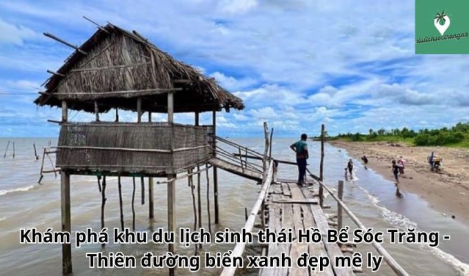 Khám phá khu du lịch sinh thái Hồ Bể Sóc Trăng - Thiên đường biển xanh đẹp mê ly