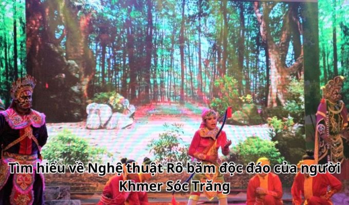 Tìm hiểu về Nghệ thuật Rô băm độc đáo của người Khmer Sóc Trăng