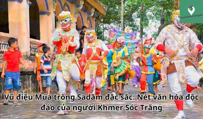 Vũ điệu Múa trống Sadăm đặc sắc: Nét văn hóa độc đáo của người Khmer Sóc Trăng