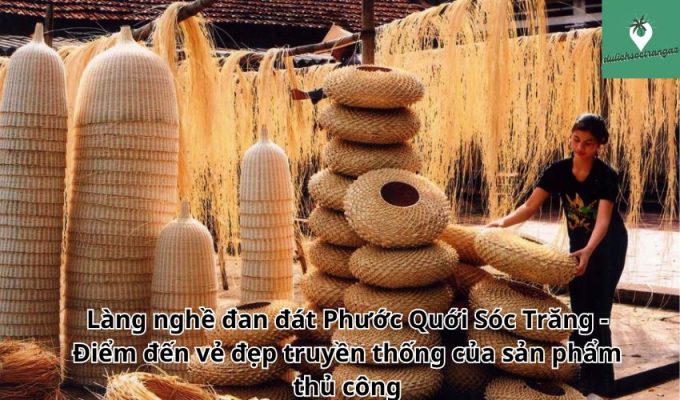 Làng nghề đan đát Phước Quới Sóc Trăng - Điểm đến vẻ đẹp truyền thống của sản phẩm thủ công