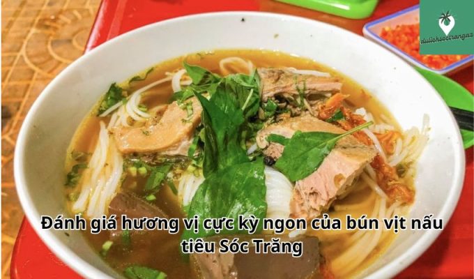 Đánh giá hương vị cực kỳ ngon của bún vịt nấu tiêu Sóc Trăng