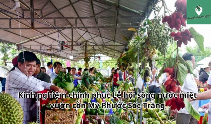 Kinh nghiệm chinh phục Lễ hội sông nước miệt vườn cồn Mỹ Phước Sóc Trăng