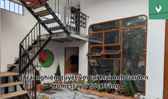 Trải nghiệm tuyệt vời tại Mai Anh Garden Homestay ở Sóc Trăng