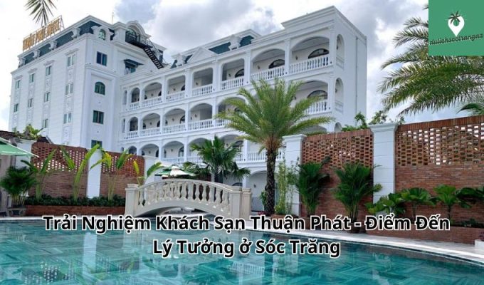 Trải Nghiệm Khách Sạn Thuận Phát - Điểm Đến Lý Tưởng ở Sóc Trăng